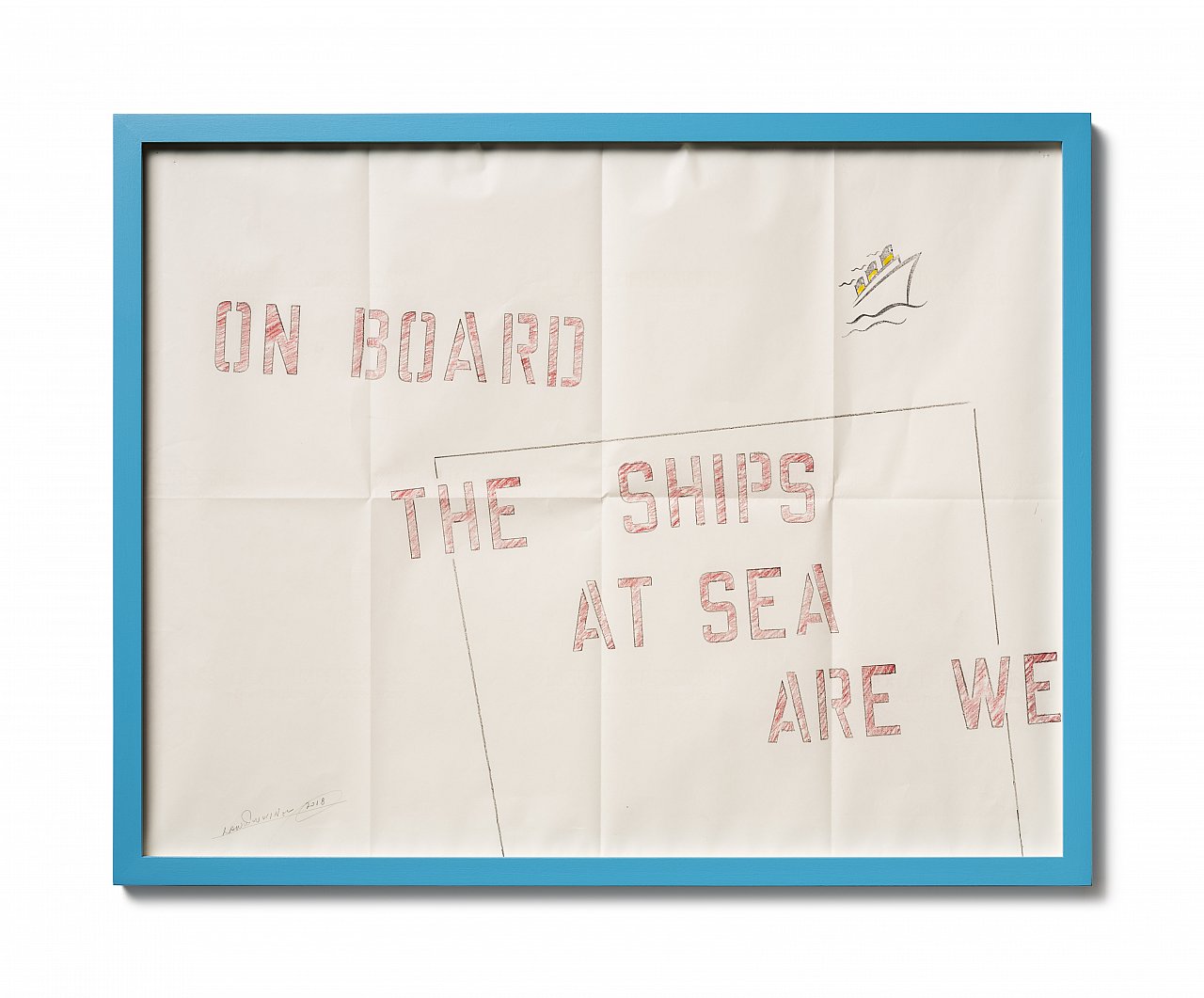 Lawrence Weiner – ON BOARD THE SHIPS AT SEA ARE WE, 2018, Faber Castell Bleistift, Faber Castell Tusche auf gefaltetem Archivpapier, 54 x 69 cm 
